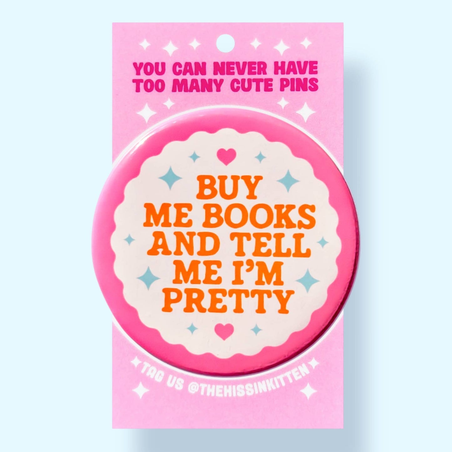 Buy Me Books and Tell Me I'm Pretty (Button or Magnet!)