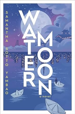 Water Moon: A Novel - Samantha Sotto Yambao