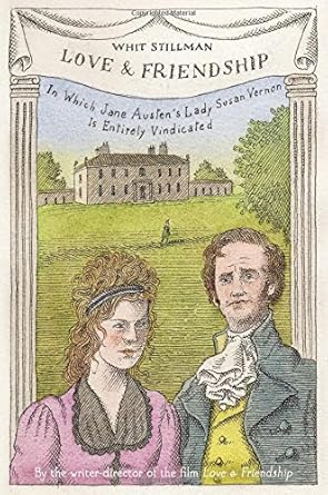 Love & Friendship: In Which Jane Austen's Lady Susan Vernon Is Entirely Vindicated cover image