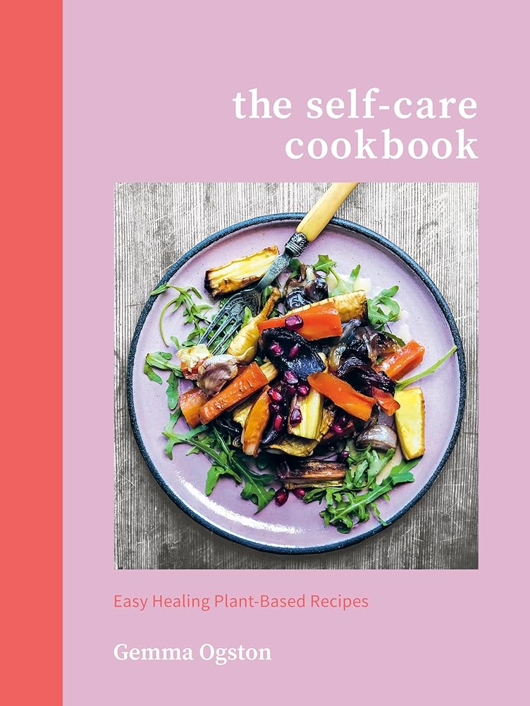 The Self-Care Cookbook: Easy Healing Plant-Based Recipes cover image