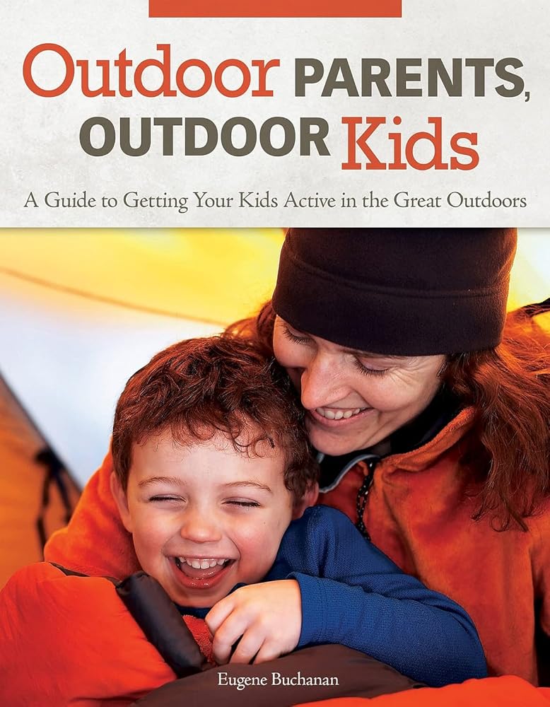Outdoor Parents, Outdoor Kids: A Guide to Getting Your Kids Active in the Great Outdoors cover image
